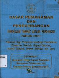 Image of Dasar Pemahaman dan pengembangan Kurikulum Tingkat Satuan Pendidikan Tahun 2007