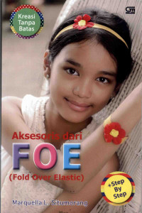 Image of Kreasi Tanpa Batas : Aksesoris dari FOE ( Fold Over Elastic ) Step BYy Step
