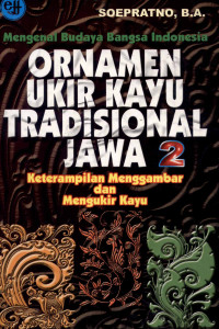 Image of Mengenal Budaya Indonesia Ornamen Ukir Kayu Tradisional Jawa : Keterampilan Menggambar dan Mengukir Kayu